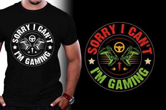 The Ultimate Ready-to-Print Sorry I Can't I'm Gaming T-Shirt Design